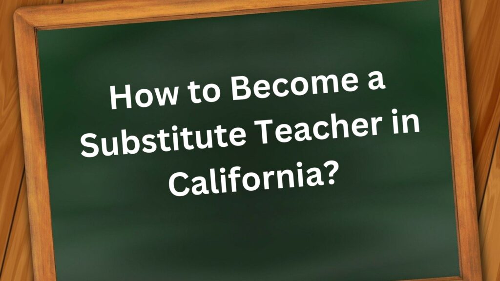 How to become a substitute teacher in California